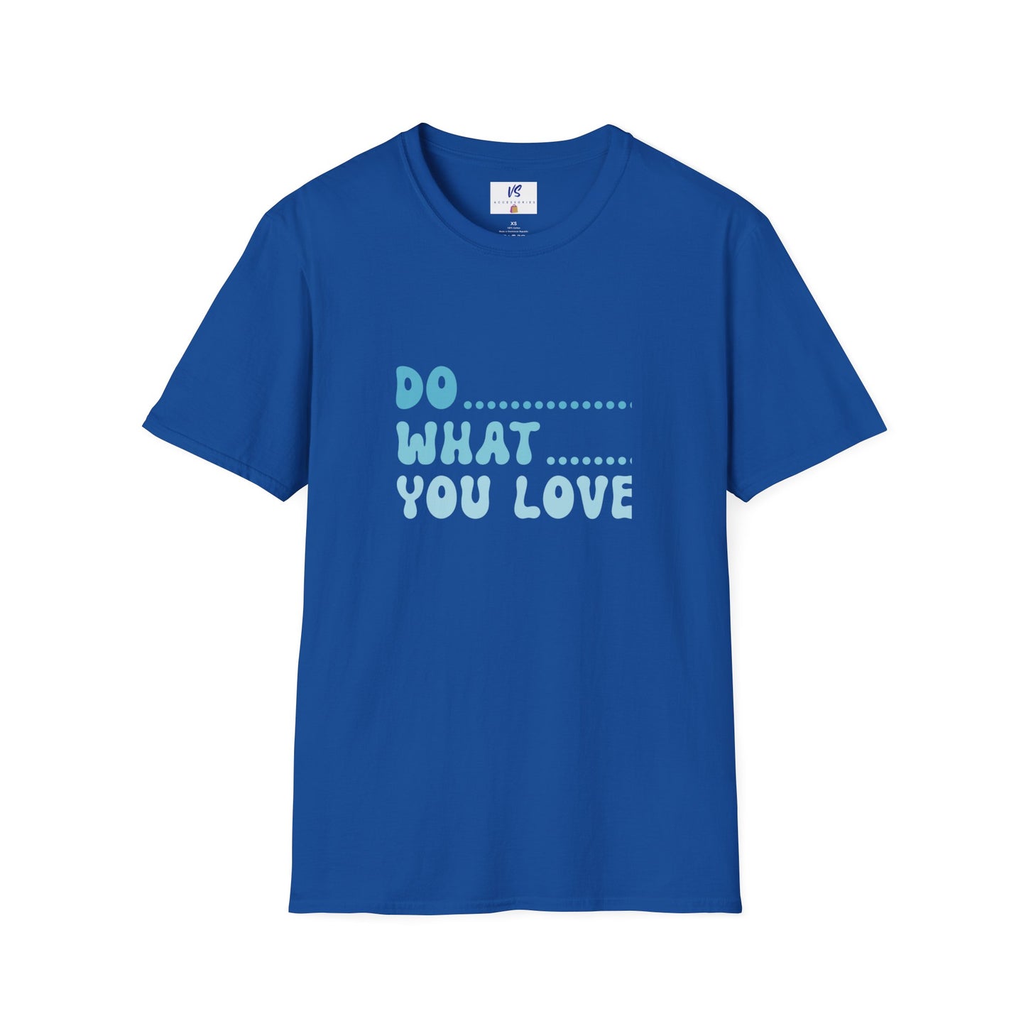 Unisex T-Shirt: VS Do what you love!