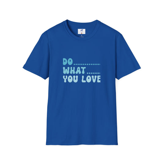 Unisex T-Shirt: VS Do what you love!