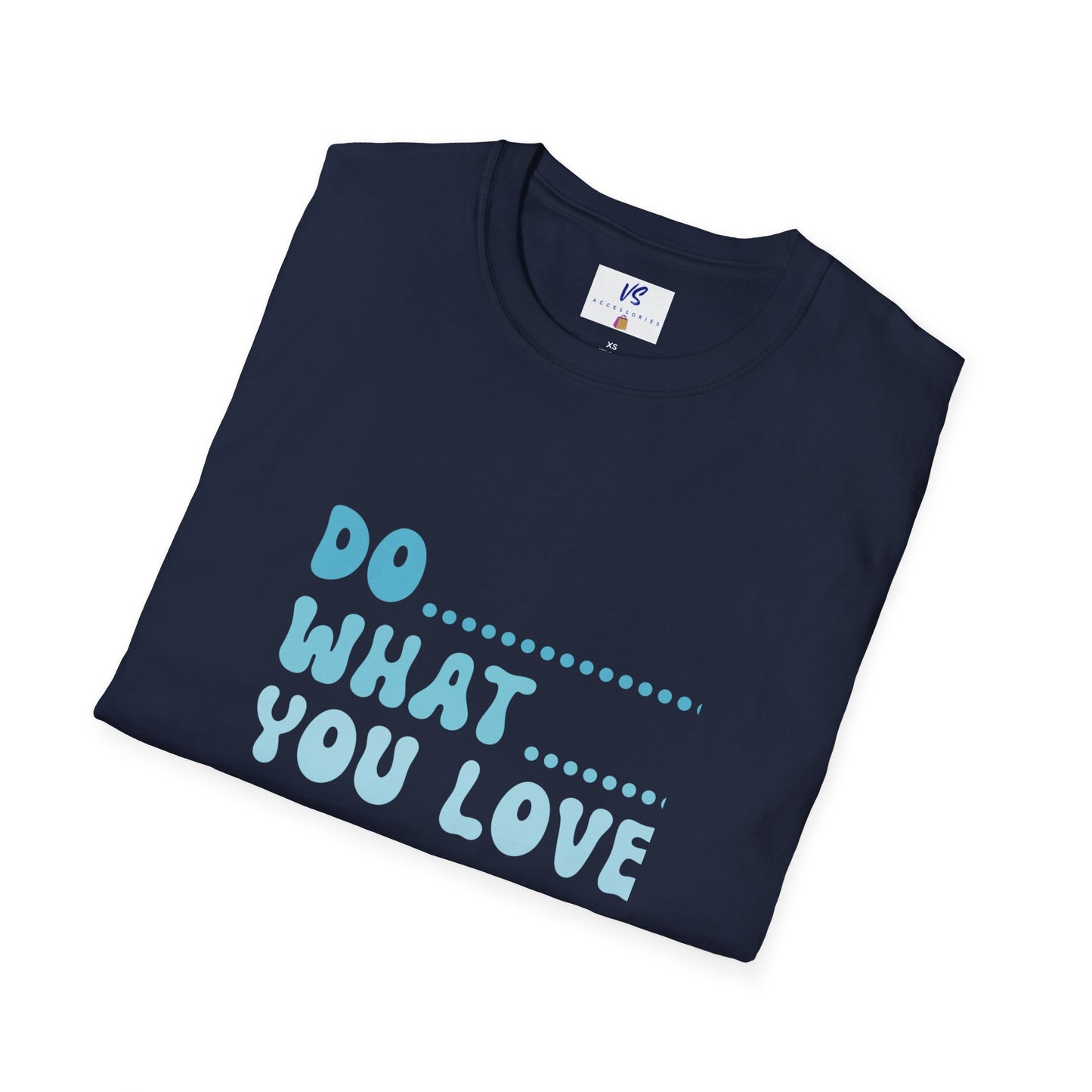 Unisex T-Shirt: VS Do what you love!